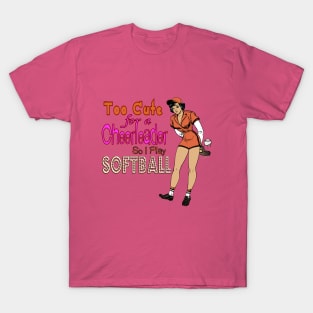 Too Cute for a Cheerleader so I Play Softball T-Shirt